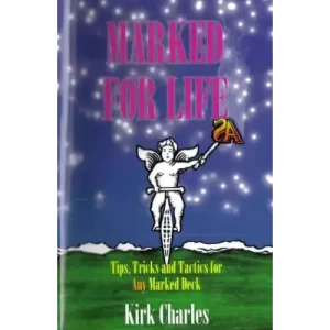 Marked For Life – Tips Tricks And Tactics For Any Marked Deck by Kirk Charles
