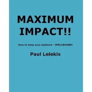 Maximum Impact by Paul A. Lelekis