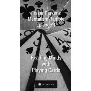 Mentalism Ramble – Episode 1 – Reading Minds With Playing Cards by Fraser Parker