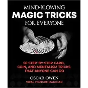 Mind-Blowing Magic Tricks For Everyone by Oscar Owen