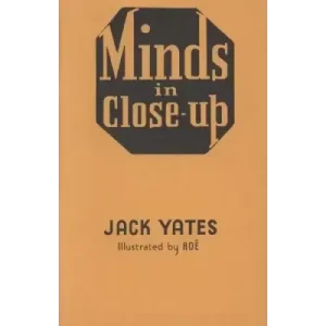 Minds In Close-Up by Jack Yates