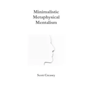Minimalistic, Metaphysical, Mentalism by Scott Creasey