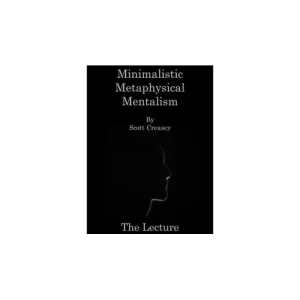 Minimalistic, Metaphysical, Mentalism – The Lecture by Scott Creasey