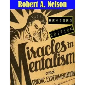 Miracles In Mentalism And Psychic Experimentation by Robert A. Nelson