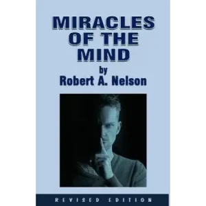 Miracles Of The Mind Act by Robert A. Nelson