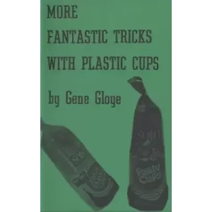 More Fantastic Tricks With Plastic Cups by Eugene E. Gloye