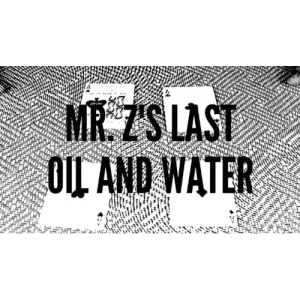 Mr. Z’S Last Oil And Water by Zee J. Yan