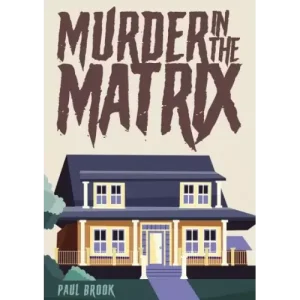 Murder In The Matrix by Paul Brook