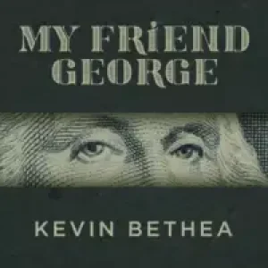 My Friend George by Kevin Bethea