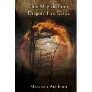 Olde Magick From Dragon-Fire Castle by Mazarian Arathorn And Steve Drury