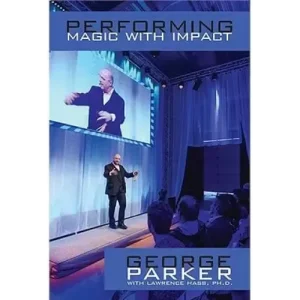 Performing Magic With Impact by George Parker And Larry Hass