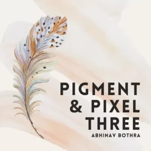 Pigment & Pixel 3.0 (Ebook) by Abhinav Bothra