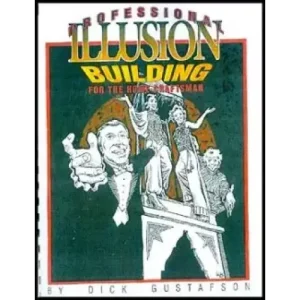Professional Illusion Building For The Home Craftsman by Dick Gustafson