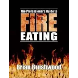 Professionals Guide To Fire Eating by Brian Brushwood