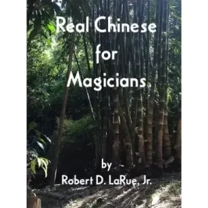 Real Chinese For Magicians by Robert D. Larue, Jr.