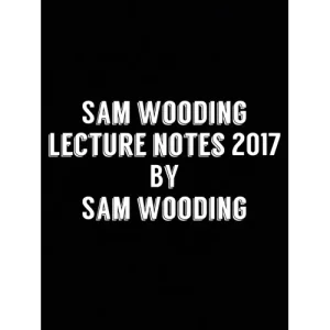 Sam Wooding Lecture Notes 2017 by Sam Wooding