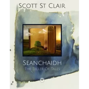 Seanchaidh – The Teller Of Tales by Scott St Clair