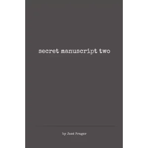 Secret Manuscript Two by Jose Prager