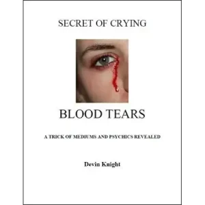 Secret Of Crying Blood Tears by Devin Knight