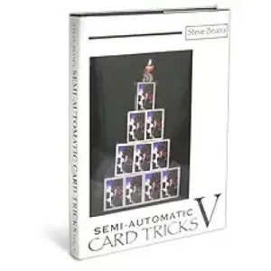 Semi Automatic Card Tricks Vol 5 by Steve Beam