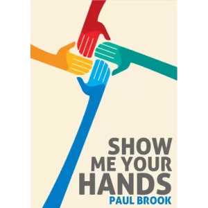 Show Me Your Hands by Paul Brook