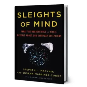 Sleights Of Mind (What The Neuroscience Of Magic Reveals About Our Everyday Deceptions) by Stephen L