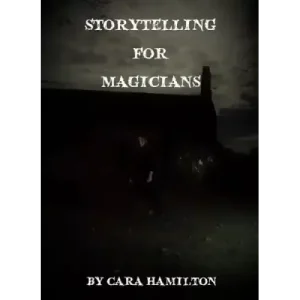 Storytelling For Magicians by Cara Hamilton