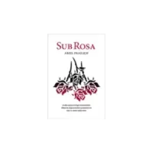 Sub Rosa by Ariel Frailich