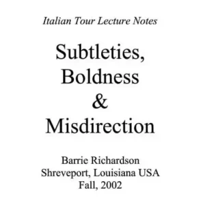 Subtleties, Boldness & Misdirection by Barrie Richardson
