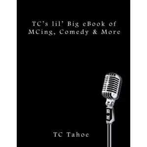 Tc’s Lil’ Big Ebook Of Mcing, Comedy & More by Tc Tahoe