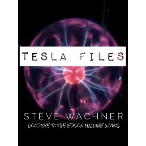 Tesla Files by Steve Wachner