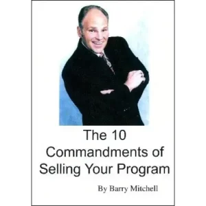 The 10 Commandments Of Selling Your Program by Barry Mitchell