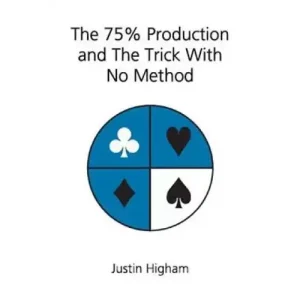The 75% Production And The Trick With No Method by Justin Higham