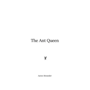 The Ant Queen by Aaron Alexander
