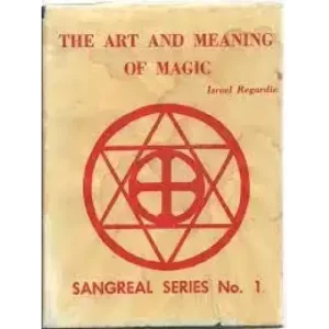 The Art & Meaning Of Magic by Israel Regardie