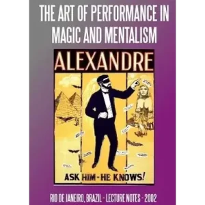 The Art Of Performance In Magic And Mentalism by Alexandre
