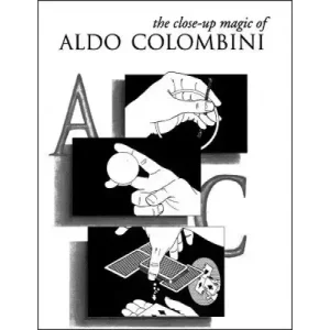 The Close-Up Magic Of Aldo Colombini by Aldo Colombini