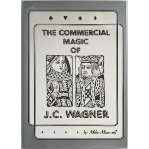 The Commercial Magic Of J.C. Wagner by J. C. Wagner And Mike Maxwell