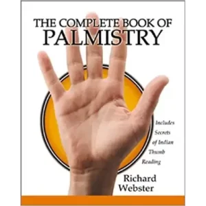 The Complete Book Of Palmistry by Richard Webster
