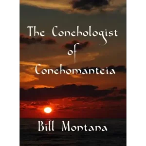 The Conchologist Of Conchomanteia by Bill Montana