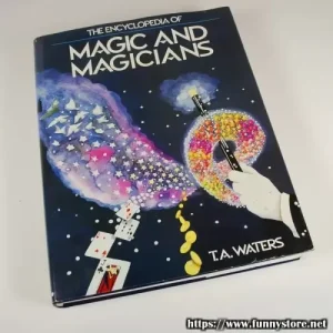 The Encyclopedia Of Magic And Magicians by T.A. Waters