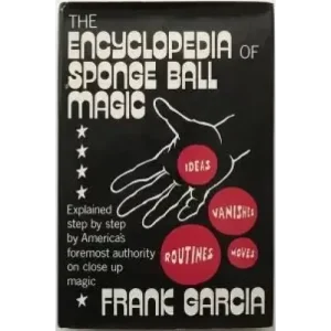 The Encyclopedia Of Sponge Ball Magic by Frank Garcia