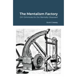 The Mentalism Factory – Diy Gimmicks For The Mentally Obsessed by Scott Creasey