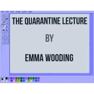 The Quarantine Lecture (Video+Pdf) by Emma Wooding