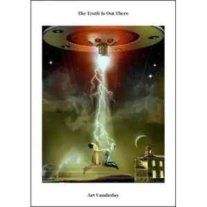 The Truth Is Out There by Art Vanderlay