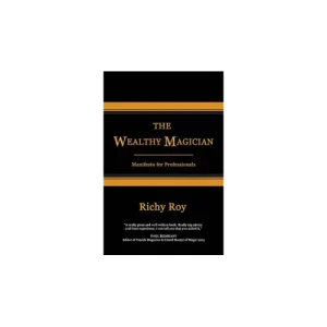 The Wealthy Magician: Manifesto For Professionals by Richy Roy