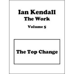 The Work Volume 5: The Top Change by Ian Kendall