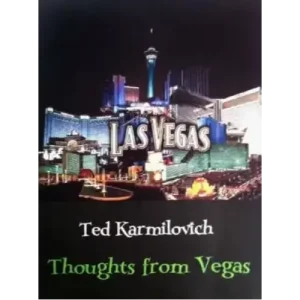 Thoughts From Vegas by Ted Karmilovich