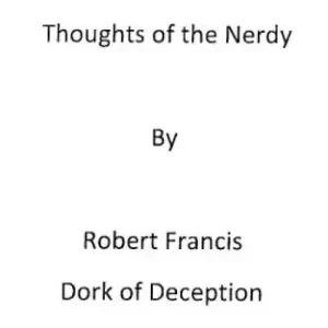 Thoughts Of The Nerdy by Robert Francis