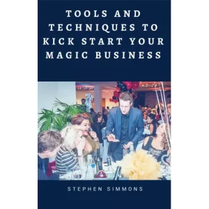Tools And Techniques To Kick Start Your Magic Business by Stephen Simmons